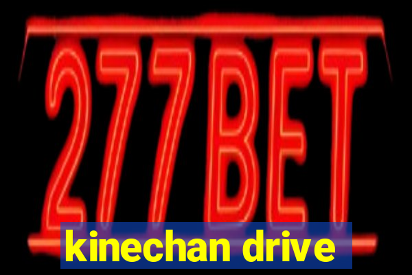 kinechan drive